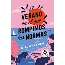EL VERANO EN EL QUE ROMPIMOS LAS NORMAS WALTHER,K. L.