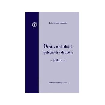 Orgány obchodných spoločností a družstva s judikatúrou - Peter Strapáč