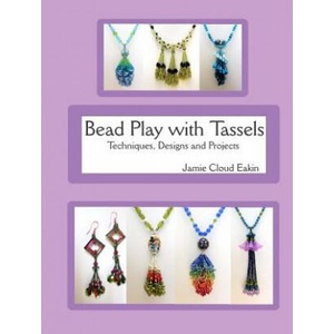 Bead Play with Tassels: Techniques, Design and Projects | Jamie Cloud Eakin (ISBN: 9781508945864)