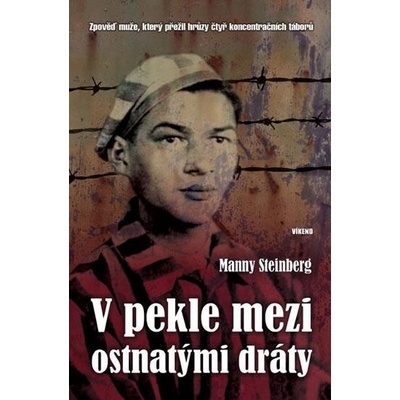 V pekle mezi ostnatými dráty - Zpověď muže, který přežil hrůzy čtyř koncentrační