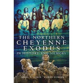 Northern Cheyenne Exodus in History and Memory | James N. Leiker, Ramon Powers