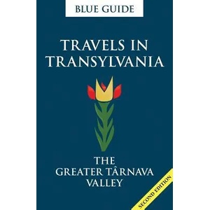 Blue Guide Travels in Transylvania: The Greater Tarnava Valley (2nd Edition) | Lucy Abel-Smith (ISBN: 9781905131853)