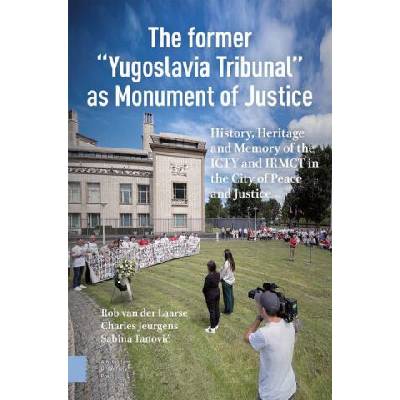 The Former "Yugoslavia Tribunal" as Monument of Justice | Charles Jeurgens, Sabina Tanovic