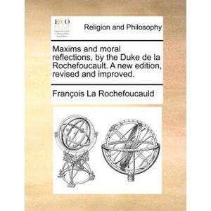 Maxims and Moral Reflections, by the Duke de La Rochefoucault. a New Edition, Revised and Improved (ISBN: 9781171383543)
