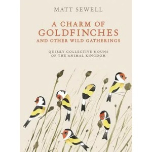 A Charm of Goldfinches and Other Wild Gatherings: Quirky Collective Nouns of the Animal Kingdom | Matt Sewell (ISBN: 9780399579394)