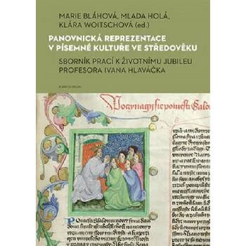 Panovnická reprezentace v písemné kultuře ve středověku - Marie Bláhová