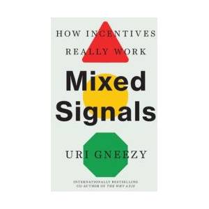 Mixed Signals - How Incentives Really Work | Uri Gneezy (ISBN: 9780300276749)