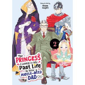 The Princess I Loved in My Past Life Is Now a Middle-Aged Dad Vol. 2 (ISBN: 9798895611159)