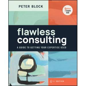 Flawless Consulting: A Guide to Getting Your Exper tise Used, Fourth Edition (ISBN: 9781394177301)