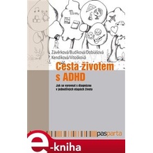 Cesta životem s ADHD. Jak se vyrovnat s diagnózou v jednotlivých etapách života - Jitka Kendíková, Jaroslava Budíková, Markéta Závěrková, Markéta Dobiášová, Veronika Vitošková