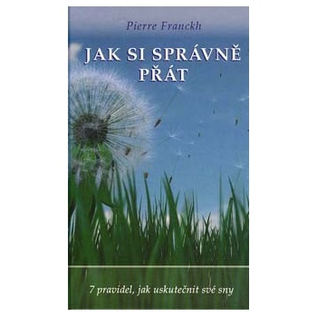 Jak si správně přát - Pierre Franckh