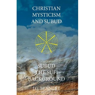 Christian Mysticism and Subud: and Subud the Sufi Background | J G Bennett