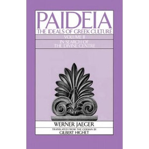 Paideia: The Ideals of Greek Culture: II. In Search of the Divine Centre | Werner Jaeger (1986)
