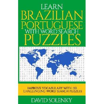 Learn Brazilian Portuguese with Word Search Puzzles: Learn Brazilian Portuguese Language Vocabulary with Challenging Word Find Puzzles for All Ages | David Solenky