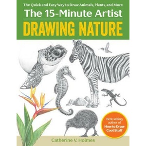 Drawing Nature: The Quick and Easy Way to Draw Animals, Plants, and More | Catherine V. Holmes (ISBN: 9781684621415)