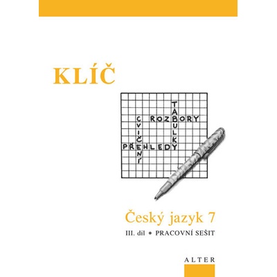 Klíč Český jazyk 7 III.díl Pracovní sešit - Pracovní sešit - Miroslava Horáčková