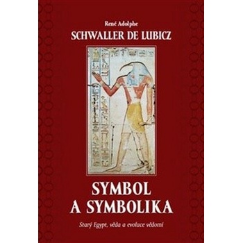 Symbol a symbolika - Starý Egypt, věda a evoluce vědomí - René Schwaller de Lubicz