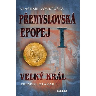 Přemyslovská epopej I. Velký král Přemysl Otakar I.