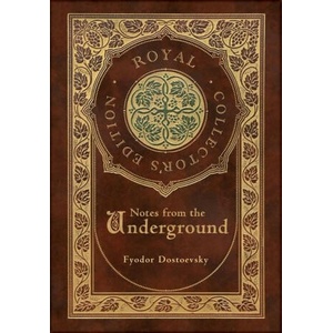 Notes from the Underground (Royal Collector's Edition) (Case Laminate Hardcover with Jacket) | Fyodor Dostoevsky (ISBN: 9781774762073)