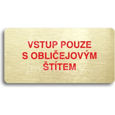 ACCEPT Piktogram VSTUP POUZE S OBLIČEJOVÝM ŠTÍTEM - zlatá tabulka - barevný tisk bez rámečku