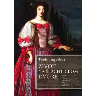 Život na šľachtickom dvore - Tünde Lengyelová SK