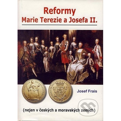 Reformy Marie Terezie a Josefa II. - Josef Frais