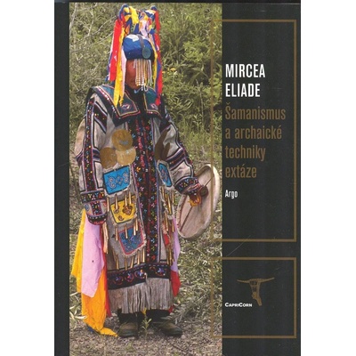 Šamanismus a archaické techniky extáze Eliade Mircea