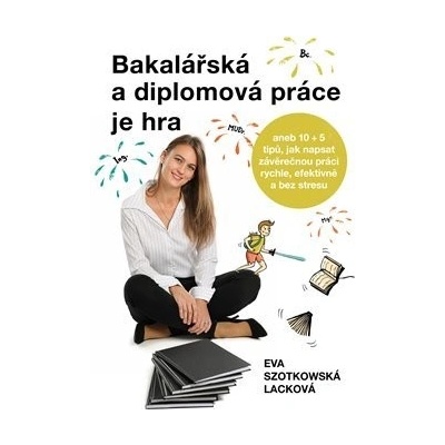 Bakalářská a diplomová práce je hra - Hana Mičková
