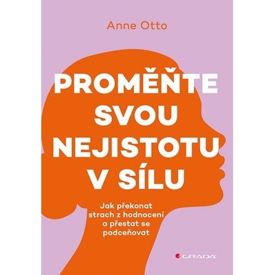 Proměňte svou nejistotu v sílu - Anne Otto