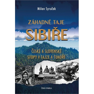 ZÁHADNÉ TAJE SIBIŘE ČESKÉ A SLOVENSKÉ STOPY V TAJZE A TUNDŘE - Syruček Milan