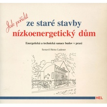 Jak pořídit ze staré stavby nízkoenergetický dům - Heinz Ledener