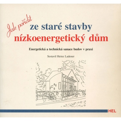 Jak pořídit ze staré stavby nízkoenergetický dům - Heinz Ledener