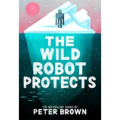 The Wild Robot Protects (The Wild Robot 3) | Peter Brown