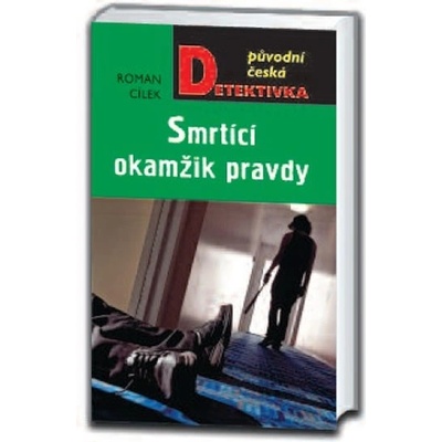 Smrtící okamžik pravdy - Roman Cílek