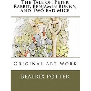 The Tale of: Peter Rabbit, Benjamin Bunny, and Two Bad Mice: Original art work | Beatrix Potter (ISBN: 9781449518844)
