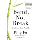 Bend, Not Break - Ping Fu