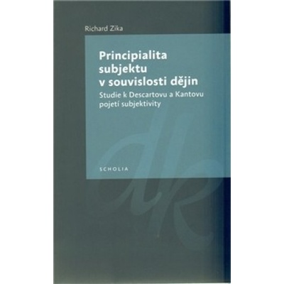 Principialita subjektu v souvislosti dějin - Richard Zika
