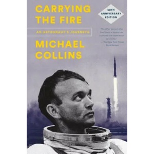Carrying the Fire: An Astronaut's Journeys | Michael Collins, Michael Collins, Charles A. Lindbergh (ISBN: 9780374537760)