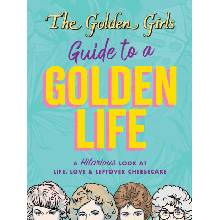 The Golden Girls Guide to a Golden Life
