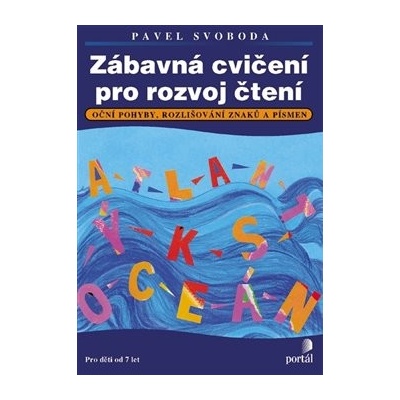 Zábavná cvičení pro rozvoj čtení - Oční pohyby, rozlišování znaků a písmen, Pro děti od 7 let - Pavel Svoboda