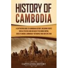 History of Cambodia: A Captivating Guide to Cambodian History, Including Events Such as the Rise and Decline of the Khmer Empire, Siege of History CaptivatingPaperback