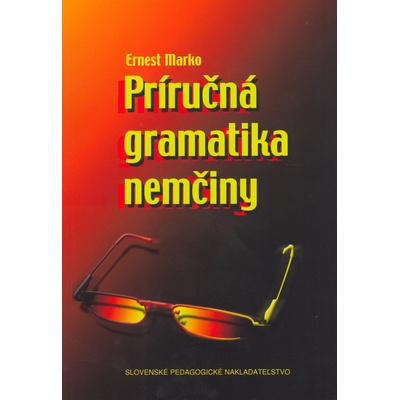 Príručná gramatika nemčiny - Prepracované a dolnené vydanie - Ernest Marko
