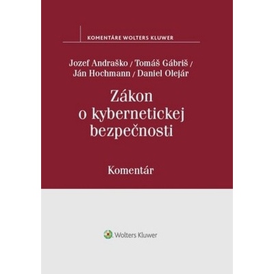 Zákon o kybernetickej bezpečnosti - Gábriš Tomáš, Olejár Daniel, Hochmann Ján, Andraško Jozef