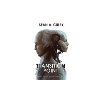 Transition Point: From Steam to the Singularity Culey Sean A.