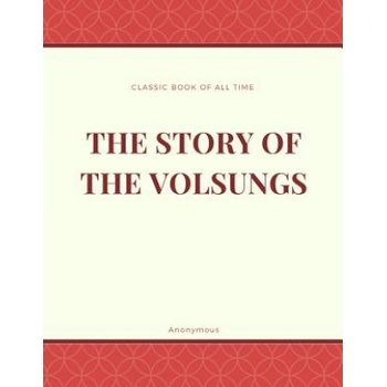 The Story of the Volsungs: Volsunga Saga | Anonymous