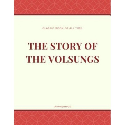 The Story of the Volsungs: Volsunga Saga | Anonymous