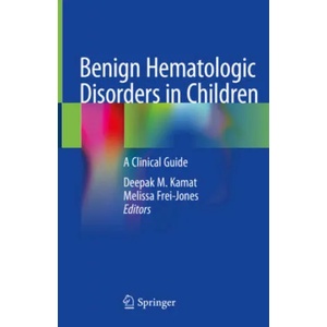 Benign Hematologic Disorders in Children: A Clinical Guide | Deepak M. Kamat, Melissa Frei-Jones (ISBN: 9783030499792)