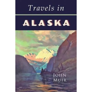 Travels in Alaska | John Muir (2019)