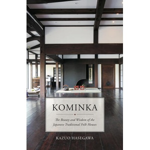 Kominka: The Beauty and Wisdom of the Japanese Traditional House | Hasegawa, Kazuo (ISBN: 9781940842707)