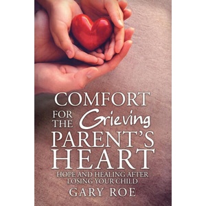 Comfort for the Grieving Parent's Heart | Roe Gary (ISBN: 9781950382323)